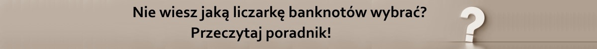 JAKA LICZARKA DO BANKNOTÓW WYBRAĆ